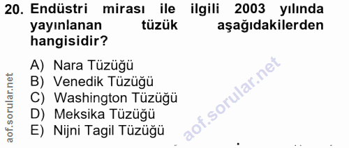20. soru: Endüstri mirası ile ilgili 2003 yılında yayınlanan tüzük aşağıdakilerden hangisidir? A) Nara Tüzüğü B) Venedik Tüzüğü…