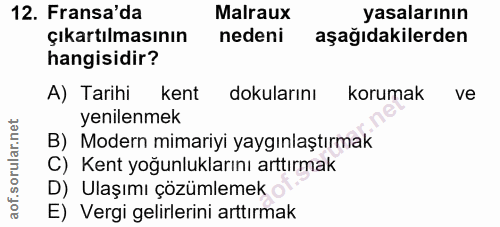 12. soru: Fransa'da Malraux yasalarının çıkartılmasının nedeni aşağıdakilerden hangisidir? A) Tarihi kent dokularını korumak ve…