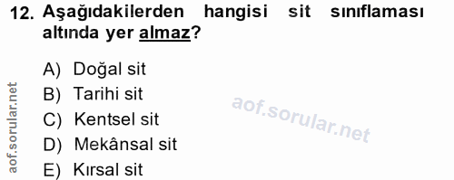 12. soru: Aşağıdakilerden hangisi sit sinıflaması altında yer almaz? A) Doğal sit B) Tarihi sit C) Kentsel sit D) Mekânsal sit…