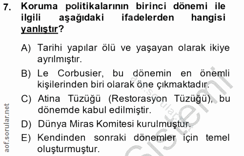 7. soru: Koruma politikalarının birinci dönemi ile ilgili aşağıdaki ifadelerden hangisi yanlıştır? A) Tarihi yapılar ölü ve ya…