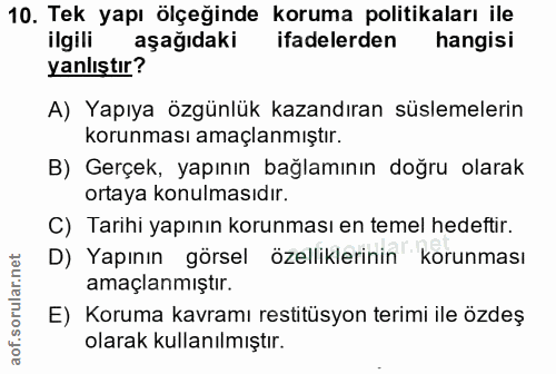 10. soru: Tek yapı ölçeğinde koruma politikaları ile ilgili aşağıdaki ifadelerden hangisi yanlıştır? A) Yapıya özgünlük kazandı…