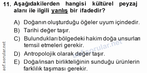 11. soru: Aşağıdakilerden hangisi kültürel peyzaj alanı ile ilgili yanlış bir ifadedir? A) Doğanın oluşturduğu öğeler uyum için…