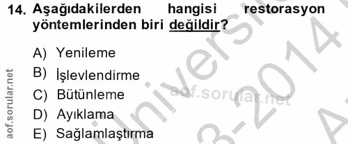 14. soru: Aşağıdakilerden hangisi restorasyon yöntemlerinden biri değildir? A) Yenileme B) İşlevlendirme adi.sorua C) Bütünleme…