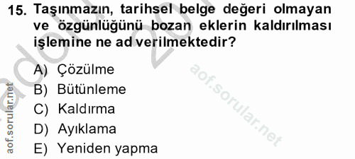 15. soru: Taşınmazın, tarihsel belge değeri olmayan ve özgünlüğünü bozan eklerin kaldırılması işlemine ne ad verilmektedir? A)…