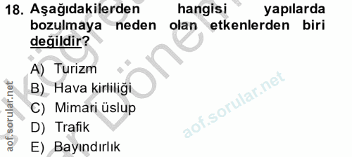 18. soru: Aşağıdakilerden hangisi yapılarda bozulmaya neden olan y etkenlerden biri değildir? A) Turizm B) Hava kirliliği C) Mi…