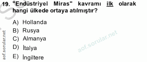 19. soru: "Endüstriyel Miras" kavramı ilk olarak hangi ülkede ortaya atılmıştır? A) Hollanda B) Rusya C) Almanya D) İtalya E) I…