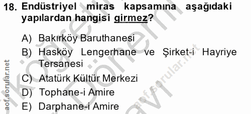 18. soru: Endüstriyel miras kapsamına aşağıdaki yapılardan hangisi girmez? A) Bakırköy Baruthanesi B) Hasköy Lengerhane ve Şirk…