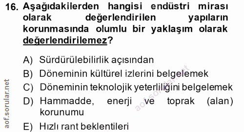 16. soru: Aşağıdakilerden hangisi endüstri mirası olarak değerlendirilen yapıların korunmasında olumlu bir yaklaşım olarak değe…