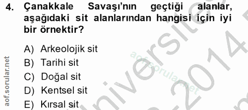 4. soru: Çanakkale Savaşı'nın geçtiği alanlar, aşağıdaki sit alanlarından hangisi için iyi bir örnektir? A) Arkeolojik sit B)…