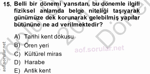 15. soru: Belli bir dönemi yansıtan, bu dönemle ilgili fiziksel anlamda belge niteliği taşıyarak günümüze dek korunarak gelebil…