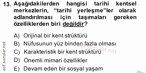 13. soru: Aşağıdakilerden hangisi tarihi kentsel merkezlerin, "tarihi yerleşme"ler olarak adlandırılması için taşımaları gereke…