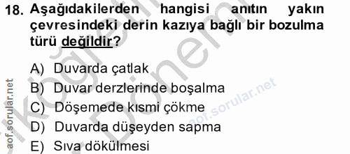 18. soru: Aşağıdakilerden hangisi anıtin yakın çevresindeki derin kazıya bağlı bir bozulma türü değildir? A) Duvarda çatlak B)…