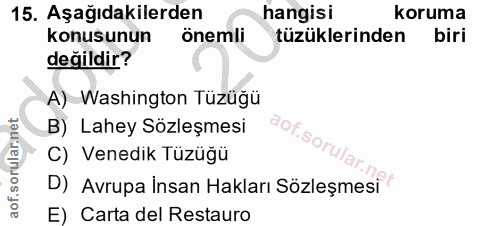 15. soru: Aşağıdakilerden hangisi koruma konusunun onemli tüzüklerinden biri değildir? A) Washington Tüzüğü B) Lahey Sözleşmesi…