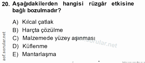 20. soru: Aşağıdakilerden hangisi rüzgâr etkisine bağlı bozulmadır? A) Kılcal çatlak B) Harçta çözülme C) Malzemede yüzey aşınm…