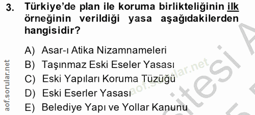3. soru: Türkiye'de plan ile koruma birlikteliğinin ilk örneğinin verildiği yasa aşağıdakilerden hangisidir? A) Asar-ı Atika N…