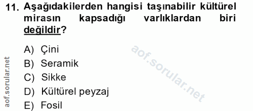 11. soru: Aşağıdakilerden hangisi taşınabilir kültürel mirasın Kapsadığı varlıklardan biri değildir? A) Çini B) Seramik C) Sikk…