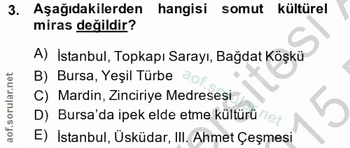 3. soru: Aşağıdakilerden hangisi somut kültürel miras değildir? A) İstanbul, Topkapı Sarayı, Bağdat Köşkü B) Bursa, Yeşil Türb…