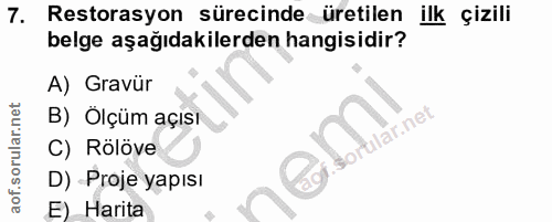 7. soru: Restorasyon sürecinde üretilen ilk sizili belge aşağıdakilerden hangisidir? A) Gravür B) Ölçüm açısı C) Rölöve D) -Pr…