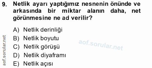 9. soru: Netlik ayarı yaptığımız nesnenin önünde ve arkasında bir miktar alanın daha, net görünmesine ne ad verilir? A) Netlik…