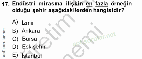 17. soru: Endüstri mirasına ilişkin en fazla örneğin olduğu şehir aşağıdakilerden hangisidir? A) İzmir B) Ankara C) Bursa добра…