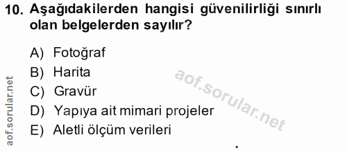 10. soru: Aşağıdakilerden hangisi güvenilirliği sınırlı olan belgelerden sayılır? A) Fotograf B) Harita C) Gravür D) Yapıya ait…