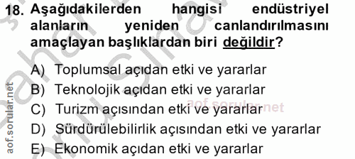 18. soru: Aşağıdakilerden hangisi endüstriyel alanların yeniden canlandırılmasını amaçlayan başlıklardan biri değildir? A) Topl…