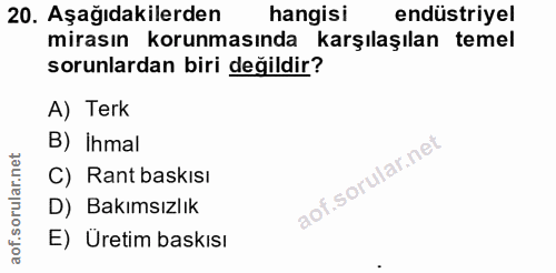 20. soru: Aşağıdakilerden hangisi endüstriyel mirasın korunmasında karşılaşılan temel sorunlardan biri değildir? A) Terk B) İhm…