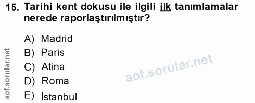15. soru: Tarihi kent dokusu ile ilgili ilk tanımlamalar nerede raporlaştırılmıştır? A) Madrid B) Paris C) Atina D) Roma E) İst…
