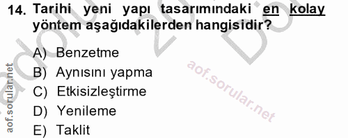 14. soru: Tarihi yeni yapı tasarımındaki en kolay yöntem aşağıdakilerden hangisidir? A) Benzetme B) Aynısını yapma C) Etkisizle…