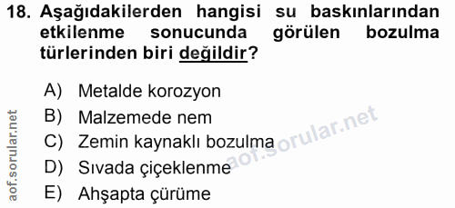 18. soru: Aşağıdakilerden hangisi su baskınlarından etkilenme sonucunda görülen bozulma türlerinden biri değildir? A) Metalde k…