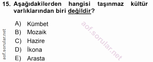 15. soru: Aşağıdakilerden hangisi taşınmaz kültür varlıklarından biri değildir? A) Kümbet B) Mozaik C) Hazire i. D) İkona E) Ar…