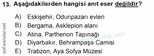 13. soru: Aşağıdakilerden hangisi anıt eser değildir? A) Eskişehir, Odunpazarı evleri Bergama, Asklepion alanı C) Atina, Parthe…