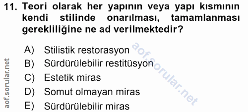 11. soru: Teori olarak her yapının veya yapı kısmının kendi stilinde onarılması, tamamlanması gerekliliğine ne ad verilmektedir…