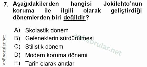 7. soru: Aşağıdakilerden hangisi Jokilehto'nun koruma ile ilgili olarak geliştirdiği dönemlerden biri değildir? A) Skolastik d…