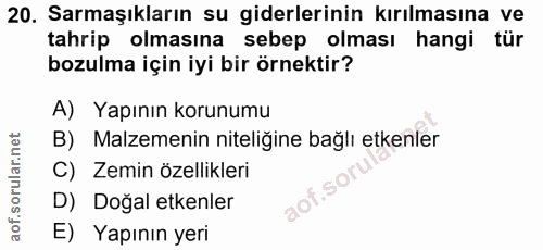 20. soru: Sarmaşıkların su giderlerinin kırılmasına ve tahrip olmasına sebep olması hangi tür bozulma için iyi bir örnektir? A)…