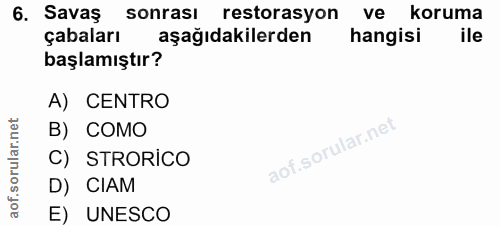 6. soru: Savaş sonrası restorasyon ve koruma çabaları aşağıdakilerden hangisi ile başlamıştır? A) CENTRO ar.n B) COMO sorul C)…