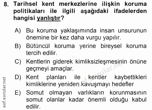 8. soru: Tarihsel kent merkezlerine ilişkin koruma politikaları ile ilgili aşağıdaki ifadelerden hangisi yanlıştır? A) Bu koru…