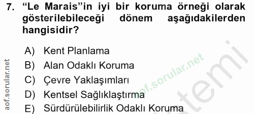 7. soru: "Le Marais"in iyi bir koruma örneği olarak gösterilebileceği dönem aşağıdakilerden hangisidir? A) Kent Planlama B) Al…