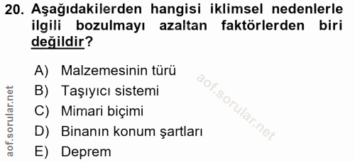 20. soru: Aşağıdakilerden hangisi iklimsel nedenlerle ilgili bozulmayı azaltan faktörlerden biri değildir? A) Malzemesinin türü…
