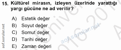 15. soru: Kültürel mirasın, izleyen üzerinde yarattığı yargı gücüne ne ad verilir? A) Estetik değer B) Soyut değer Lar.ng C) So…