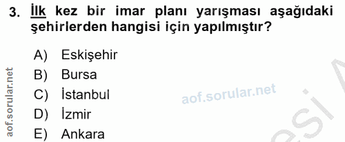 3. soru: Ilk kez bir imar planı yarışması aşağıdaki şehirlerden hangisi için yapılmıştır? A) Eskişehir B) Bursa C) Istanbul D)…