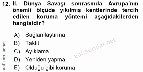 12. soru: II. Dünya Savaşı sonrasında Avrupa'nın önemli ölçüde yıkılmış kentlerinde tercih edilen koruma yöntemi aşağıdakilerde…