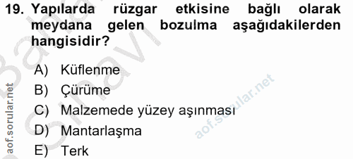 19. soru: Yapılarda rüzgar etkisine bağlı olarak meydana gelen bozulma aşağıdakilerden hangisidir? A) Küflenme lar.net B) Çürüm…