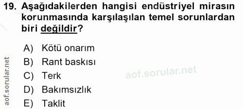 19. soru: Aşağıdakilerden hangisi endüstriyel mirasın korunmasında karşılaşılan temel sorunlardan biri değildir? A) Kotü onarım…