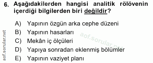 6. soru: Aşağıdakilerden hangisi analitik rölövenin içerdiği bilgilerden biri değildir? A) Yapının özgün arka cephe düzeni B)…