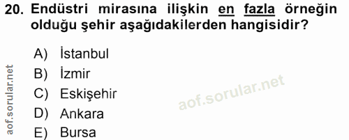 20. soru: Endüstri mirasına ilişkin en fazla örneğin olduğu şehir aşağıdakilerden hangisidir? A) Istanbul B) Izmir C) Eskişehir…