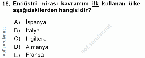 16. soru: Endüstri mirası kavramını ilk kullanan ülke aşağıdakilerden hangisidir? A) Ispanya B) Italya C) Ingiltere D) Almanya…