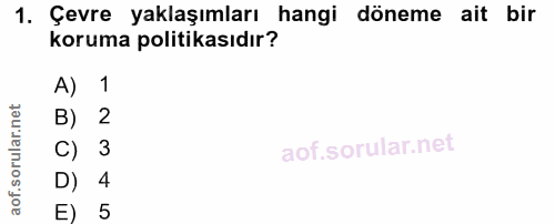 1. soru: Çevre yaklaşımları hangi döneme ait bir koruma politikasıdır? A) 1 B) 2 C) 3 D) 4 E) 5