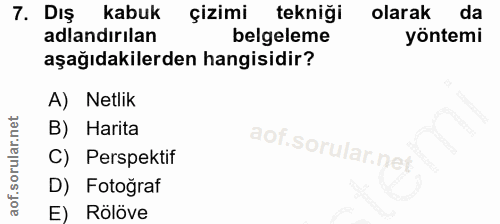 7. soru: Dış kabuk çizimi tekniği olarak da adlandırılan belgeleme yöntemi aşağıdakilerden hangisidir? A) Netlik B) Harita C)…