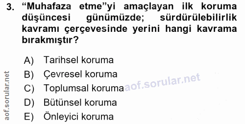 3. soru: "Muhafaza etme"yi amaçlayan ilk koruma düşüncesi günümüzde; sürdürülebilirlik kavramı çerçevesinde yerini hangi kavra…